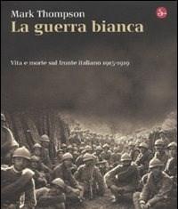 La Guerra Bianca<br>Vita E Morte Sul Fronte Italiano 1915-1919