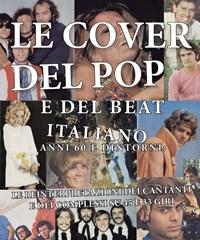 Le Cover Del Pop E Del Beat Italiano Anni 60 E Dintorni Le Reinterpretazioni Dei Cantanti E Dei Complessi Su 45 E 33 Giri