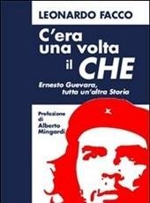 C"era Una Volta Il Che<br>Ernesto Guevara, Tutta Un"altra Storia