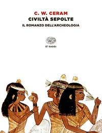 Civiltà Sepolte<br>Il Romanzo Dellarcheologia