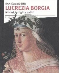 Lucrezia Borgia<br>Misteri, Intrighi E Delitti