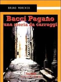 Bacci Pagano<br>Una Storia Da Carruggi