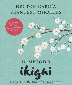 Il Metodo Ikigai<br>I Segreti Della Filosofia Giapponese Per Una Vita Lunga E Felice