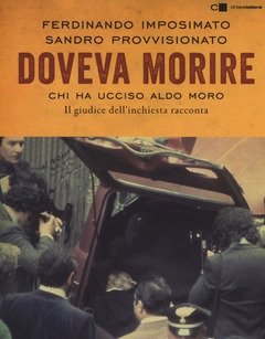 Doveva Morire<br>Chi Ha Ucciso Aldo Moro<br>Il Giudice Dell"inchiesta Racconta