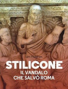 Stilicone<br>Il Vandalo Che Salvò Roma