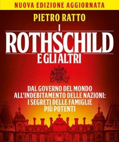 I Rothschild E Gli Altri<br>Dal Governo Del Mondo All"indebitamento Delle Nazioni I Segreti Delle Famiglie Più Potenti