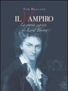 Il Vampiro<br>La Storia Segreta Di Lord Byron