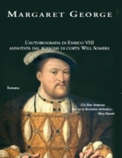 Il Re E Il Suo Giullare<br>L"autobiografia Di Enrico VIII Annotata Dal Buffone Di Corte Will Somers