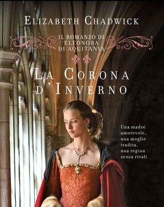 La Corona D"inverno<br>Il Romanzo Di Eleonora D"Aquitania