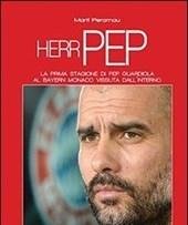 Herr Pep<br>La Prima Stagione Di Guardiola Al Bayern Monaco Vissuta Dall"interno