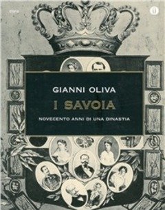 I Savoia<br>Novecento Anni Di Una Dinastia