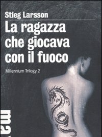 La Ragazza Che Giocava Con Il Fuoco<br>Millennium Trilogy<br>Vol<br>2