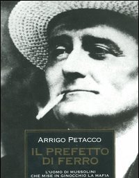 Il Prefetto Di Ferro<br>L"uomo Di Mussolini Che Mise In Ginocchio La Mafia