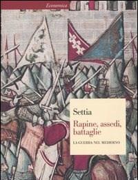Rapine, Assedi, Battaglie<br>La Guerra Nel Medioevo