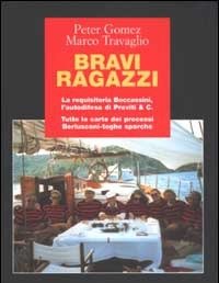 Bravi Ragazzi<br>La Requisitoria Boccassini, L"autodifesa Di Previti & C<br>Tutte Le Carte Dei Processi Berlusconi-toghe Sporche