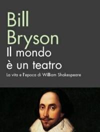 Il Mondo è Un Teatro<br>La Vita E Lepoca Di William Shakespeare