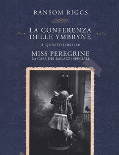La Conferenza Delle Ymbryne<br>Il Quinto Libro Di Miss Peregrine<br>La Casa Dei Ragazzi Speciali