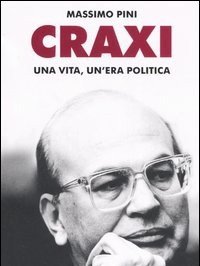 Craxi<br>Una Vita, Un"era Politica