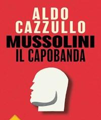 Mussolini Il Capobanda<br>Perché Dovremmo Vergognarci Del Fascismo<br>Copia Autografata
