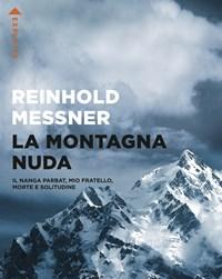 La Montagna Nuda<br>Il Nanga Parbat, Mio Fratello, Morte E Solitudine