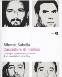 Cacciatore Di Mafiosi<br>Le Indagini, I Pedinamenti, Gli Arresti Di Un Magistrato In Prima Linea