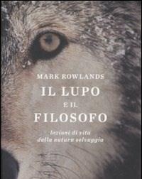 Il Lupo E Il Filosofo<br>Lezioni Di Vita Dalla Natura Selvaggia