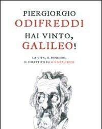 Hai Vinto, Galileo! La Vita, Il Pensiero, Il Dibattito Su Scienza E Fede