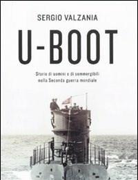 U-Boot<br>Storie Di Uomini E Di Sommergibili Nella Seconda Guerra Mondiale