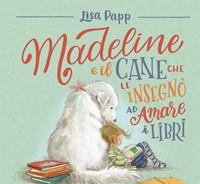 Madeline E Il Cane Che Le Insegnò Ad Amare I Libri