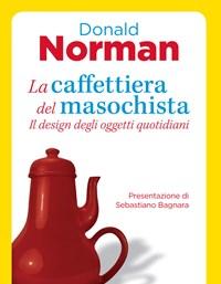 La Caffettiera Del Masochista<br>Il Design Degli Oggetti Quotidiani