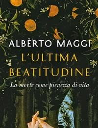 L Ultima Beatitudine<br>La Morte Come Pienezza Di Vita