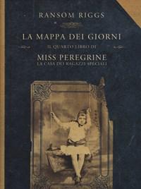 La Mappa Dei Giorni<br>Il Quarto Libro Di Miss Peregrine<br>La Casa Dei Ragazzi Speciali