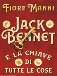 Jack Bennet E La Chiave Di Tutte Le Cose