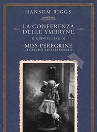 La Conferenza Delle Ymbryne<br>Il Quinto Libro Di Miss Peregrine<br>La Casa Dei Ragazzi Speciali