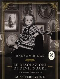 Le Desolazioni Di Devils Acre<br>Il Capitolo Finale Di Miss Peregrine<br>La Casa Dei Ragazzi Speciali