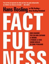 Factfulness<br>Dieci Ragioni Per Cui Non Capiamo Il Mondo<br>E Perché Le Cose Vanno Meglio Di Come Pensiamo