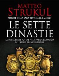 Le Sette Dinastie<br>La Lotta Per Il Potere Nel Grande Romanzo DellItalia Rinascimentale