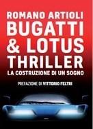 Bugatti & Lotus Thriller<br>La Costruzione Di Un Sogno