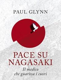 Pace Su Nagasaki<br>Il Medico Che Guariva I Cuori