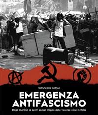 Emergenza Antifascismo<br>Dagli Anarchici Ai Centri Sociali Mappa Delle Violenze Rosse In Italia