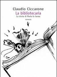 La Bibliotecaria<br>La Vera Storia Di Marta La Tarma