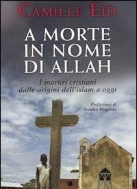 A Morte In Nome Di Allah<br>I Martiri Dalle Origini DellIslam A Oggi