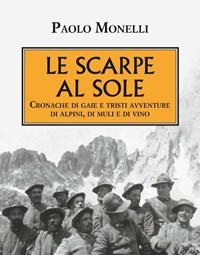 Le Scarpe Al Sole<br>Cronache Di Gaie E Tristi Avventure Di Alpini, Di Muli E Di Vino