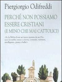 Perché Non Possiamo Essere Cristiani (e Meno Che Mai Cattolici)