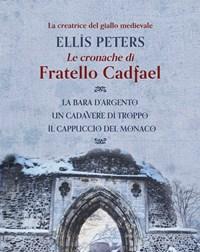 Le Cronache Di Fratello Cadfael La Bara Dargento-Un Cadavere Di Troppo-Il Cappuccio Del Monaco<br>Vol<br>1