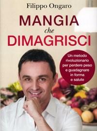 Mangia Che Dimagrisci<br>Un Metodo Rivoluzionario Per Perdere Peso E Guadagnare In Forma E Salute