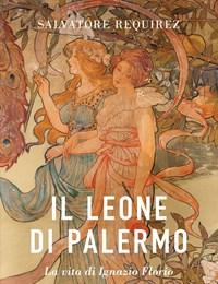 Il Leone Di Palermo<br>La Vita Di Ignazio Florio