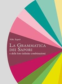 La Grammatica Dei Sapori E Delle Loro Infinite Combinazioni