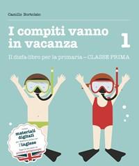 I Compiti Vanno In Vacanza<br>Il Disfa-libro Per La Primaria<br>Classe Prima