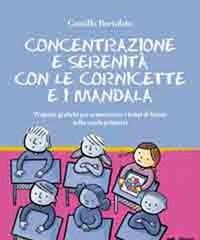 Concentrazione E Serenità Con Le Cornicette E I Mandala<br>Proposte Grafiche Per Armonizzare I Tempi Di Lavoro Nella Scuola Primaria